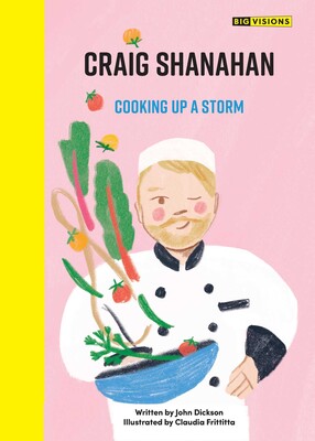 Book cover of Cooking Up a Storm by John Dickson, illustrated by Claudia Frittitta, featuring Craig Shanahan as an animated chef
